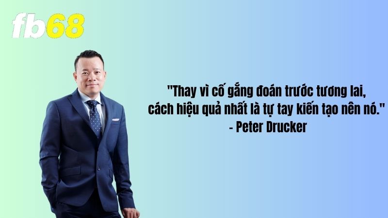 Câu nói của Peter Drucker luôn là động lực thúc đẩy Jackson Dậu tiến lên phía trước